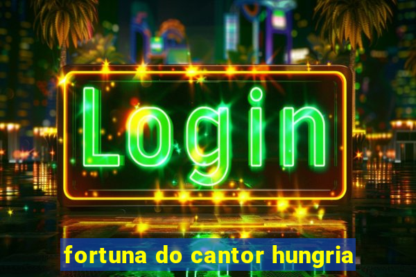 fortuna do cantor hungria